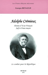 Adolphe Crémieux, homme d'Etat français juif et franc-maçon : le combat pour la République - Georges Renauld