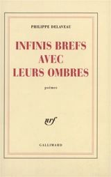 Infinis brefs avec leurs ombres - Philippe Delaveau