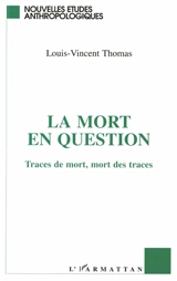 La Mort en question : traces de mort, mort des traces - Louis-Vincent Thomas