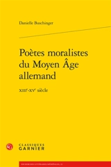 Poètes moralistes du Moyen Age allemand : XIIIe-XVe siècle - Danielle Buschinger