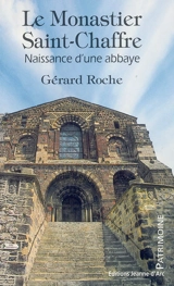 Le Monastier Saint-Chaffre : naissance d'une abbaye - Gérard Roche