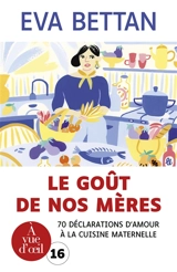 Le goût de nos mères : 70 déclarations d'amour à la cuisine maternelle - Eva Bettan
