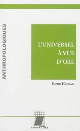 L'universel à vue d'oeil - Sophie Houdart