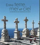 Entre terre, mer et ciel : les cimetières des Alpes-Maritimes (XIIe-XXIe siècles) - Alpes-Maritimes. Archives départementales