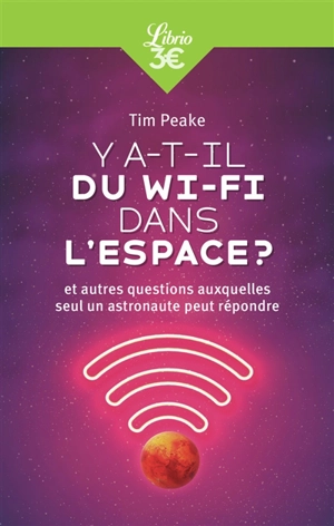 Y a-t-il du Wi-Fi dans l'espace ? : et autres questions auxquelles seul un astronaute peut répondre - Tim Peake