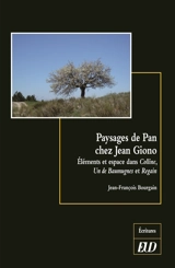 Paysages de Pan chez Jean Giono : éléments et espace dans Colline, Un de Baumugnes et Regain - Jean-François Bourgain