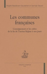 Les communes françaises : l'enseignement et les cultes de la fin de l'Ancien Régime à nos jours - Brigitte Basdevant-Gaudemet