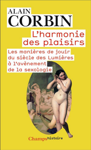 L'harmonie des plaisirs : les manières de jouir du siècle des lumières à l'avènement de la sexologie - Alain Corbin