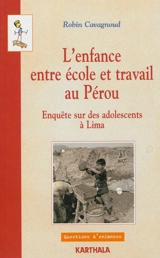 L'enfance entre école et travail au Pérou : enquêtes sur des adolescents à Lima - Robin Cavagnoud