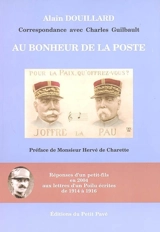 Au bonheur de La Poste : correspondance avec Charles Guilbault : réponses d'un petit-fils en 2004 aux lettres d'un poilu écrites de 1914 à 1916 - Alain Douillard