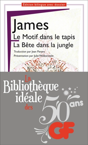 Le motif dans le tapis. The figure in the carpet. La bête dans la jungle. The beast in the jungle - Henry James