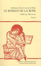 Le roman de la rose. Vol. 1. Vers 1-8226 - Guillaume de Lorris