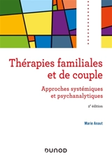 Les thérapies familiales : approches systémiques et psychanalytiques - Marie Anaut