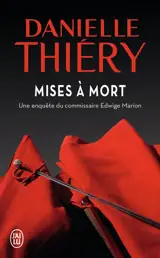 Une enquête du commissaire Edwige Marion. Mises à mort - Danielle Thiéry