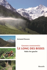 Grandes randonnées le long des Bisses : Valais rive gauche - Armand Dussex