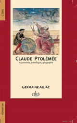 Claude Ptolémée, astronome, astrologue, géographe : connaissance et représentation du monde habité - Germaine Aujac
