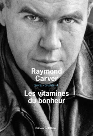 Oeuvres complètes. Vol. 4. Les vitamines du bonheur - Raymond Carver