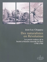 Des naturalistes en Révolution : les procès-verbaux de la Société d'histoire naturelle de Paris (1790-1798) - Jean-Luc Chappey