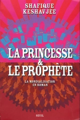 La princesse et le prophète : la mondialisation en roman - Shafique Keshavjee