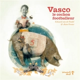 Vasco, le cochon footballeur - Edward van de Vendel