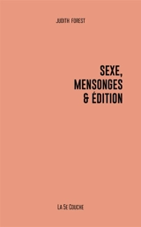 Sexe, mensonges & édition - Judith Forest