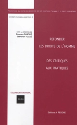 Refonder les droits de l'homme : des critiques aux pratiques : actes du colloque des 18 et 19 janvier 2018 - Centre de recherche sur les droits de l'homme et le droit humanitaire (Paris). Colloque international (12 ; 2018 ; Paris)