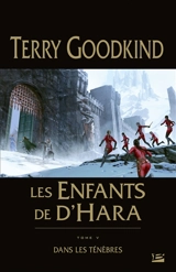Les enfants de D'Hara. Vol. 5. Dans les ténèbres - Terry Goodkind