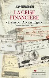 La crise financière et la fin de l'Ancien Régime : chronique d'un désastre évitable - Jean-Pierre Patat