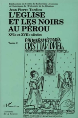 L'Eglise et les Noirs au Pérou : XVIe et XVIIe siècle - Jean-Pierre Tardieu