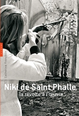Niki de Saint Phalle : la révolte à l'oeuvre : biographie - Catherine Francblin