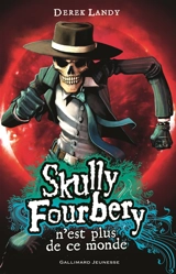 Skully Fourbery. Vol. 4. Skully Fourbery n'est plus de ce monde - Derek Landy