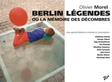 Berlin légendes ou La mémoire des décombres : une capitale littéraire en rêveries et en conversations - Olivier Morel