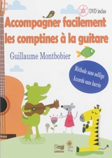 Accompagner facilement les comptines à la guitare : méthode sans solfège, accords sans barrés - Guillaume Montbobier
