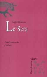 Le chemin du Vieux Moulin. Vol. 2. Le sera : existiturientia, G.W. Leibniz - André Robinet
