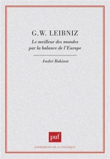 G.W. Leibniz : le meilleur des mondes par la balance de l'Europe - André Robinet