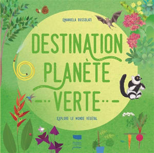Destination planète verte : explore le monde végétal - Emanuela Bussolati