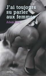 J'ai toujours su parler aux femmes - Adam Biro