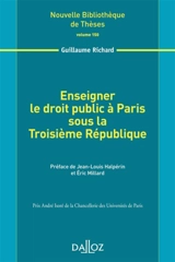 Enseigner le droit public à Paris sous la troisième République - Guillaume Richard