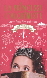 La princesse et l'alchimiste. Vol. 2. A la poursuite des souvenirs volés - Amy Alward