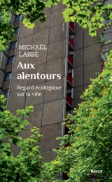 Aux alentours : regard écologique sur la ville - Mickaël Labbé