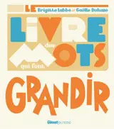 Le livre des mots qui font grandir - Brigitte Labbé