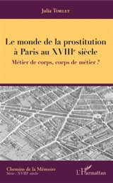 Le monde de la prostitution à Paris au XVIIIe siècle : métier de corps, corps de métier ? - Julia Torlet