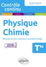 Physique chimie terminale, spécialité : résumés de cours, exercices et contrôles corrigés : nouveaux programmes - Pascal Clavier