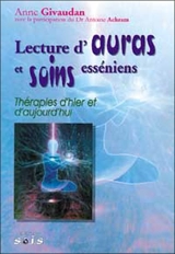 Lecture d'auras et soins esséniens : thérapies d'hier et d'aujourd'hui - Anne Meurois-Givaudan