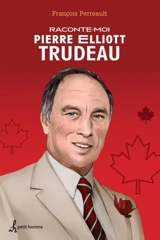 Raconte-moi Pierre Elliott Trudeau - Jean-Claude Lord