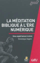 La méditation biblique à l'ère numérique - Dominique Angers