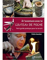 A l'aventure avec le couteau de poche : petit guide pratique pour le terrain - Felix Immler