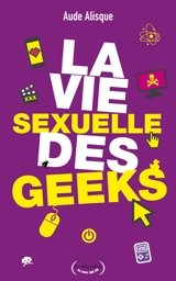 La vie sexuelle des geeks - Aude Alisque