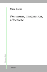 Phantasia, imagination, affectivité : phénoménologie et anthropologie phénoménologique - Marc Richir