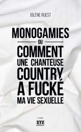 Monogamies ou Comment une chanteuse country a fucké ma vie sexuelle - Ruest, Jolène